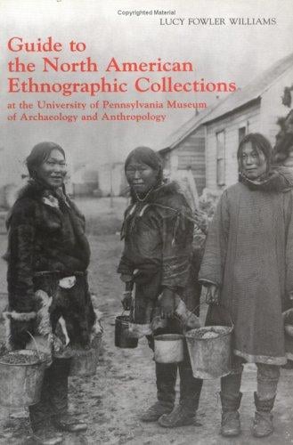 Guide to the North American Ethnographic Collection at the University of   Pennsylvania Museum of Archaeology and Anthropology