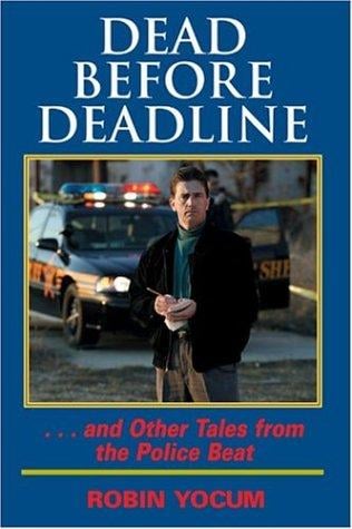 Dead before deadline: --and other tales from the police beat