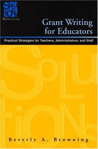 Grant Writing for Educators: Practical Strategies for Teachers, Administrators, and Staff (Solutions)