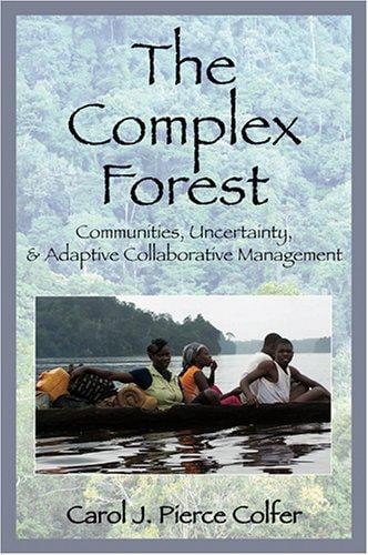 The Complex Forest: Communities, Uncertainty, and Adaptive Collaborative Management (RFF Press)