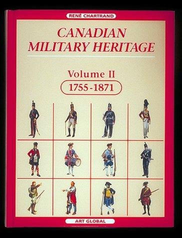 Canadian Military Heritage: 1755-1871 (Canadian Military Heritage)