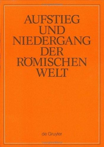 Aufstieg Und Niedergang Der Romischen Welt (Anrw Rise and Decline of the Roman World : Geschichte Und Kultur Roms Im Spiegel Der Neueren Forschung)