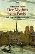 Der Mythos von Paris. Zeichen und Bewußtsein der Stadt.