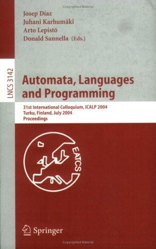 Automata, Languages and Programming: 31st International Colloquium, ICALP 2004, Turku, Finland, July 12-16, 2004, Proceedings (Lecture Notes in Computer Science)