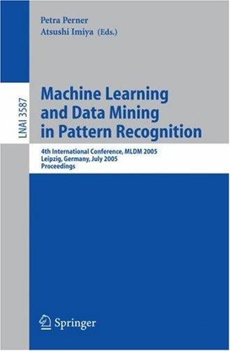 Machine Learning and Data Mining in Pattern Recognition: 4th International Conference, MLDM 2005, Leipzig, Germany, July 9-11, 2005, Proceedings (Lecture Notes in Computer Science)