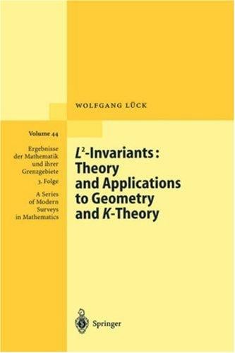 L2-Invariants: Theory and Applications to Geometry and K-Theory (Ergebnisse der Mathematik und ihrer Grenzgebiete. 3. Folge / A Series of Modern Surveys in Mathematics)