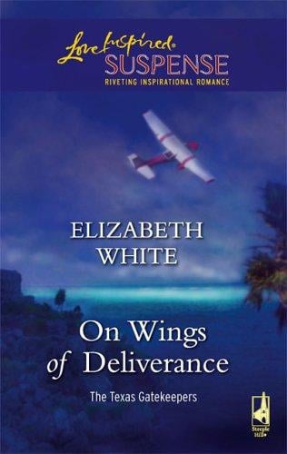 On Wings of Deliverance (The Texas Gatekeepers #3) (Steeple Hill Love Inspired Suspense)