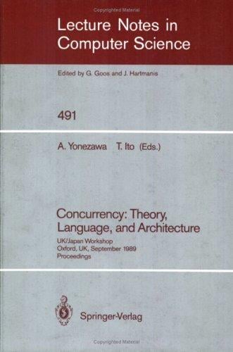 Concurrency: Theory, Language, and Architecture: UK/Japan Workshop, Oxford, UK, September 25-27, 1989 (Lecture Notes in Computer Science)