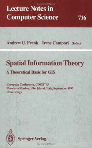 Spatial information theory: a theoretical basis for GIS : European conference, COSIT'93, Marciana Marina, Elba Island, Italy, September 19-22, 1993 : proceedings