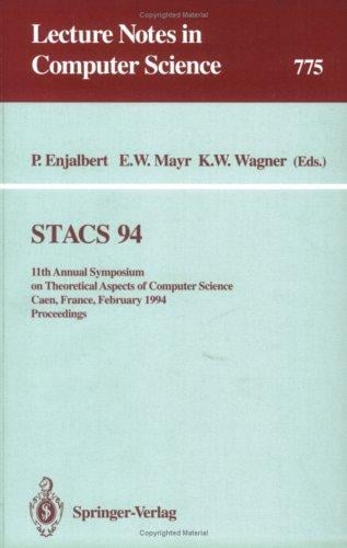 Stacs 94: 11th Annual Symposium on Theoretical Aspects of Computer Science, Caen, France, February 24 - 26, 1994. Proceedings (Springer Series in Chemical Physics)