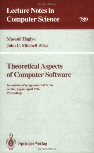 Theoretical aspects of computer software: International Symposium, TACS '94, Sendai, Japan, April 19-22, 1994 : proceedings