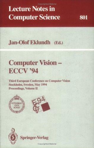 Computer Vision - Eccv '94: Third European Conference on Computer Vision, Stockholm, Sweden, May 2 - 6, 1994. Proceedings, Volume 2 (Lecture Notes in Computer Science)