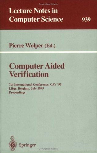 Computer Aided Verification: 7th International Conference, CAV '95, Liege, Belgium, July 3 - 5, 1995. Proceedings (Lecture Notes in Computer Science)