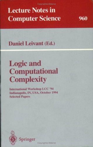 Logic and Computational Complexity: International Workshop, LCC '94, Indianapolis, IN, USA, October 13-16, 1994. Selected Papers (Lecture Notes in Computer Science)