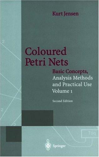 Coloured Petri Nets, Vol. 1: Basic Concepts, Analysis Methods and Practical Use