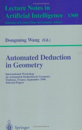 Automated Deduction in Geometry: International Workshop on Automated Deduction in Geometry, Toulouse, France, September 27-29, 1996, Selected Papers (Lecture ... / Lecture Notes in Artificial Intelligence)