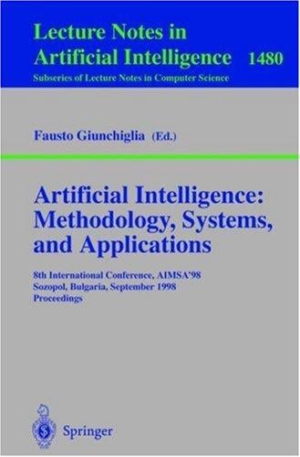 Artificial Intelligence: Methodology, Systems, and Applications: 8th International Conference, AIMSA'98, Sozopol, Bulgaria, September 21-23, 1998, Proceedings ... / Lecture Notes in Artificial Intelligence)