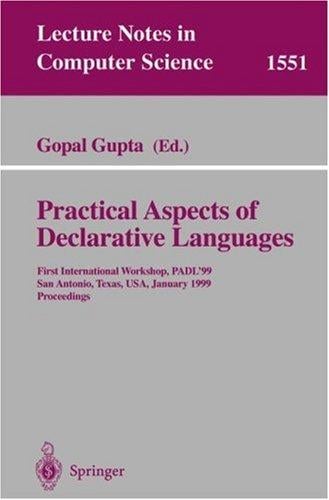 Practical Aspects of Declarative Languages: First International Workshop, PADL'99, San Antonio, Texas, USA, January 18-19, 1999, Proceedings (Lecture Notes in Computer Science)