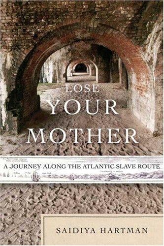 Lose Your Mother: A Journey Along the Atlantic Slave Route
