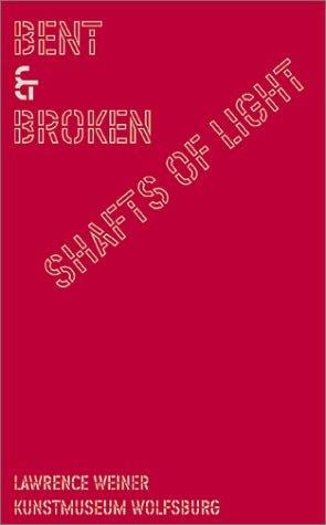 Lawrence Weiner: Bent and Broken Shafts of Light