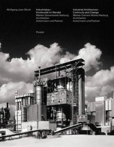 Industrial Architecture--Continuity and Change: Marker Cement Works (The Building Monograph Series)