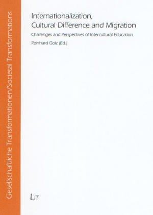 Internationalization, Cultural Difference and Migration: Challenges and Perspectives of Intercultural Education   Societal Transformations, Vol. 8 (Societal Transformations)