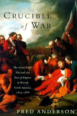 Crucible of war: the Seven Years' War and the fate of empire in British North America, 1754-1766