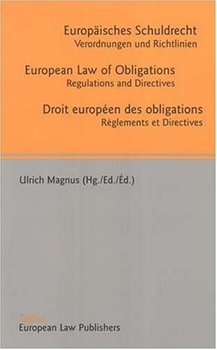 European Law of Obligations - Europaisches Schuldrecht - Droit Europeen Des Obligations: Regulations And Directives - Verordnungen Und Richtlinien - Reglements Et Directives