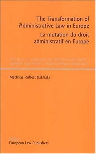 The Transformation of Administrative Law in Europe - La Mutation Du Droit Administratif En Europe (Schriften Zur Europaischen Rechtswissenshaft/European Legal Studies/ Etudes Juridques Europeennes)
