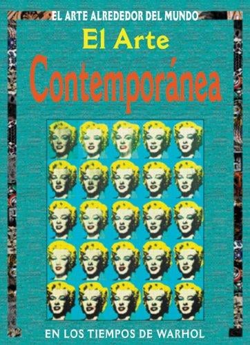 El arte contemporanea: En los tiempos de Warhol (El Arte Alrededor del Mundo series)