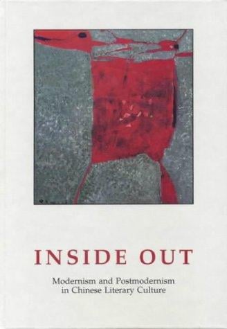 Inside Out: Modernism and Postmodernism in Chinese Literary Culture