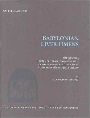 Babylonian Liver Omens: The Chapters Manzazu, Padanu and Pan Takalti of the Babylonian Extispicy Series mainly from Assurbanipals's Library