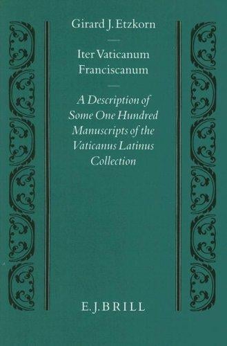 Iter Vaticanum Franciscanum: A Description of Some One Hundred Manuscripts of the Vaticanus Latinus Collection (Studien Und Texte Zur Geistesgeschichte Des Mittelalters)