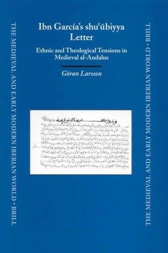 Ibn Garcia's Shu'Ubiyya Letter: Ethnic and Theological Tensions in Medieval Al-Andalus (Medieval and Early Modern Iberian World)