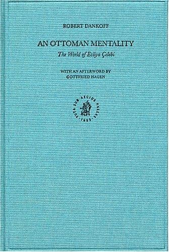 An Ottoman Mentality: The World of Evliya Celebi (Ottoman Empire and Its Heritage)