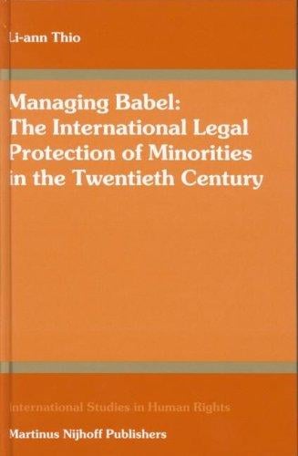 Managing Babel: The International Legal Protection of Minorities in the Twentieth Century (International Studies in Human Rights) (International Studies in Human Rights)