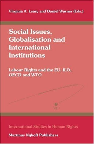 Social Issues, Globalisation and International Institutions: Labour Rights and the EU, ILO, OECD and WTO (International Studies in Human Rights) (International Studies in Human Rights)