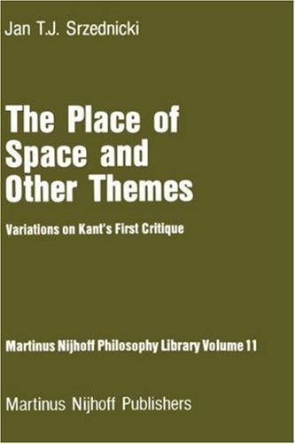 The Place of Space and Other Themes: Variations on Kant's First Critique (Martinus Nijhoff Philosophy Library)