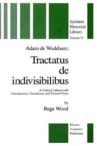 Adam de Wodeham: Tractatus de Indivisibilibus: A critical edition with Introduction, Translation, and Textual Notes (Synthese Historical Library)