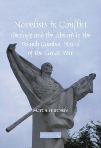 Novelists in Conflict: Ideology and the Absurd in the French Combat Novel of the Great War (Faux Titre 241) (Faux Titre)