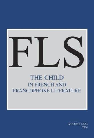 The Child in French and Francophone Literature (French Literature Series 31)