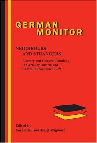 Neighbours and Strangers: Literary and Cultural Relations in Germany, Austria and Central Europe since 1989 (German Monitor 59) (German Monitor,)