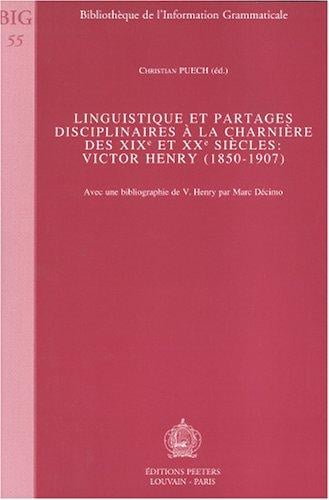 Linguistique Et Partages Disciplinaires A LA Charniere Des XIXe Et XXe Siecles: Victor Henry (1850-1907) (Bibliotheque De L'information Grammaticale)