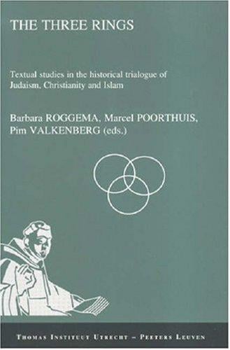 Three Rings: Textual Studies in the Historical Trialogue of Judaism, Christianity, and Islam (Publications of the Thomas Instituut Te Utrecht, New Series, ... the Thomas Instituut Te Utrecht, New Ser.)