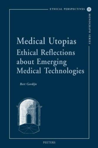 Medical Utopias: Ethical Reflections about Emerging Medical Technologies (Ethical Perspectives Monograph) (Ethical Perspectives Monograph Series)