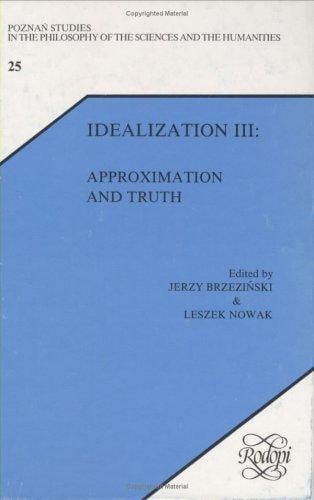 Idealization III: Approximation and Truth (Poznan Studies in the Philosophy of the Sciences and the Humanities) (Poznan Studies in the Philosophy of the Sciences and the Humanities)