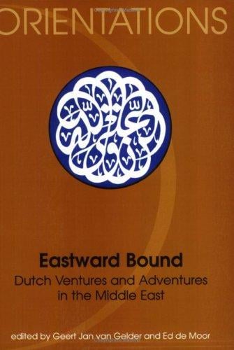 Eastward Bound: Dutch Ventures and Adventures in the Middle East (Orientations ; 2) (Orientations ; 2)