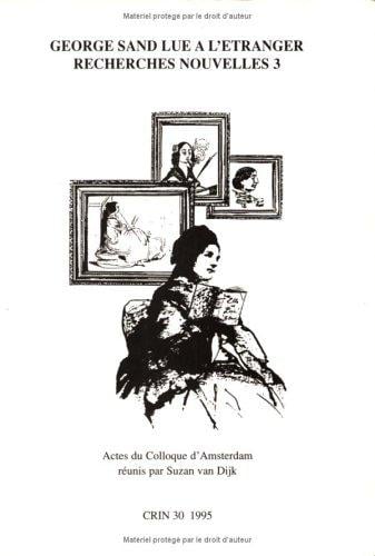 George Sand Lue A L'etranger. RECHERCHES NOUVELLES 3. Actes du Colloque. GEORGE SAND HORS DE FRANCE. Amsterdam, juin 1994 (CRIN 30)