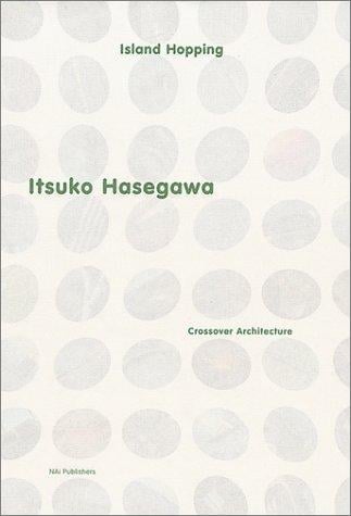 Itsuko Hasegawa: island hopping : crossover architecture.