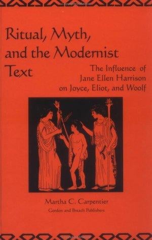 Ritual, Myth and the Modernist Text: The Influence of Jane Ellen Harrison on Joyce, Eliot and Woolf (Library of Anthropology)